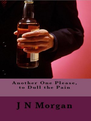 cover image of Another One Please, to Dull the Pain